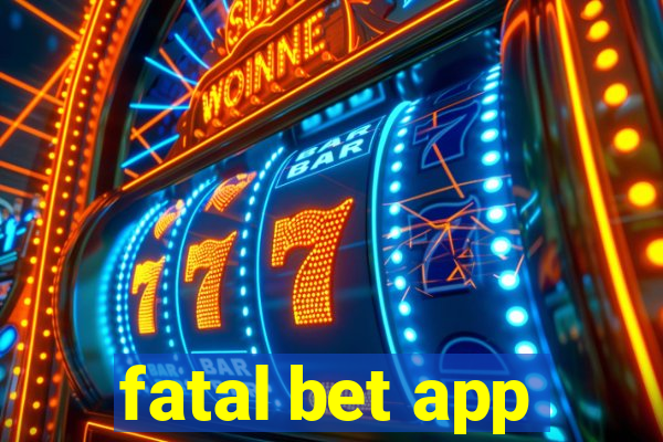 fatal bet app