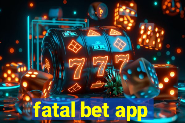 fatal bet app