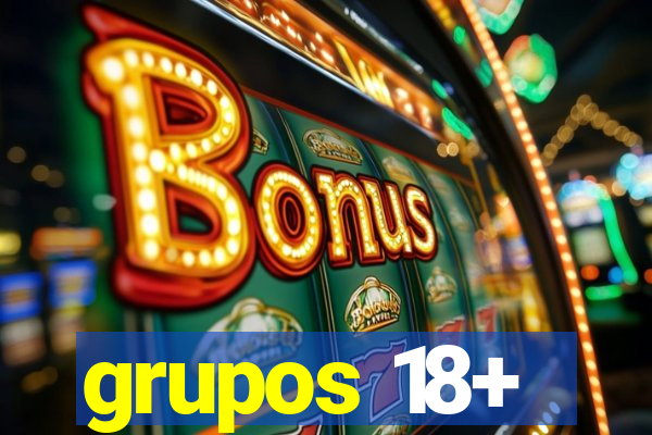 grupos 18+