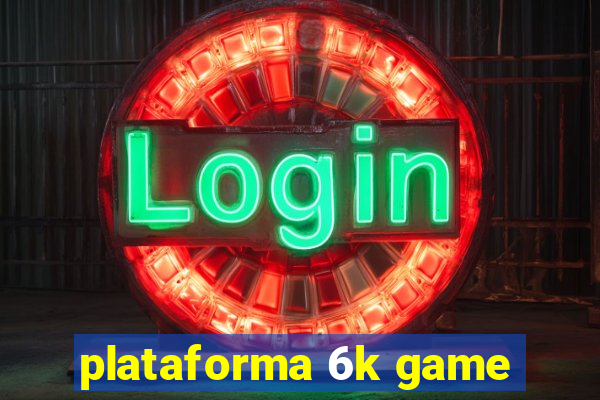 plataforma 6k game