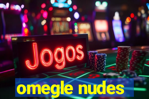 omegle nudes