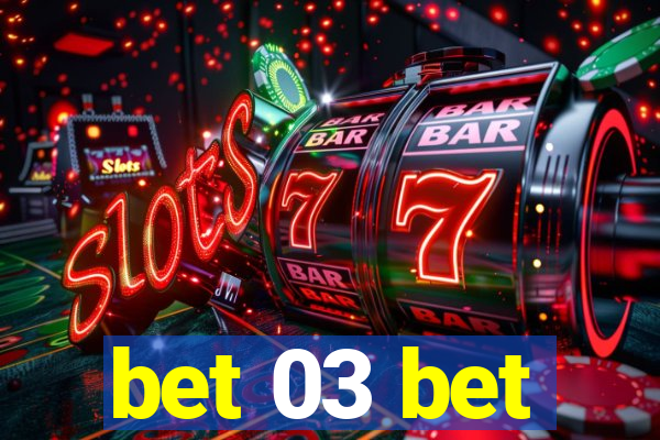 bet 03 bet