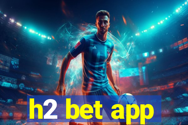 h2 bet app