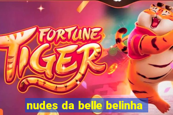 nudes da belle belinha