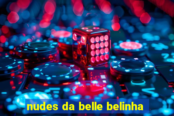 nudes da belle belinha