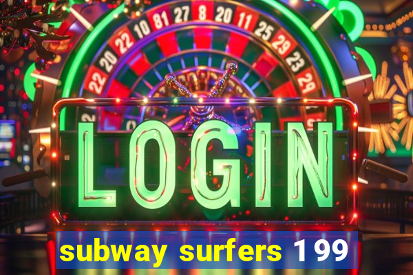 subway surfers 1 99