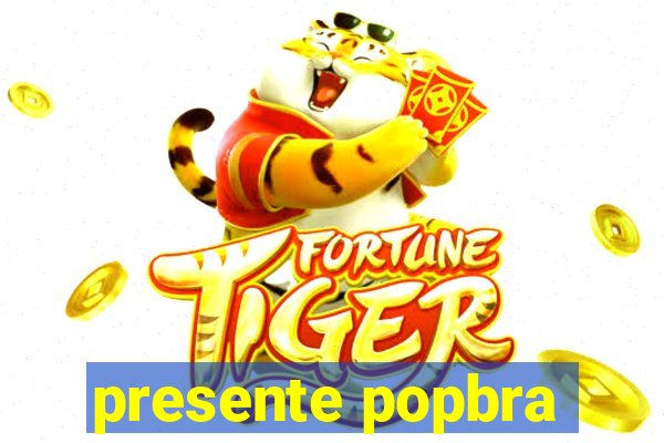 presente popbra