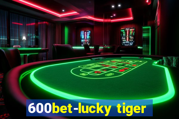 600bet-lucky tiger