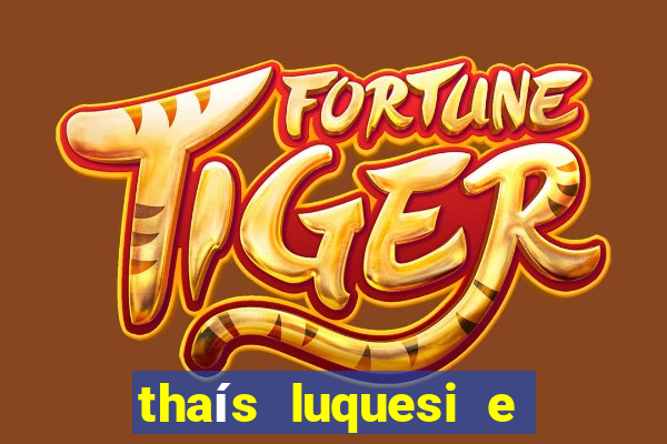 thaís luquesi e filha de beth luquesi