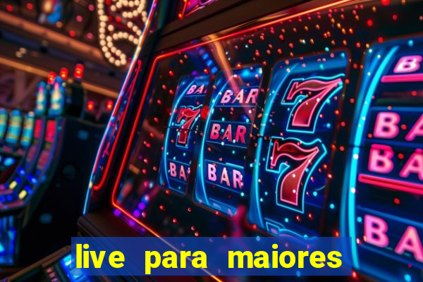 live para maiores de 18