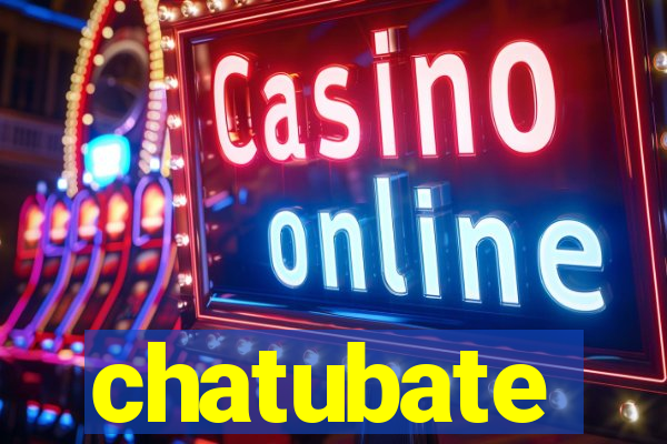 chatubate