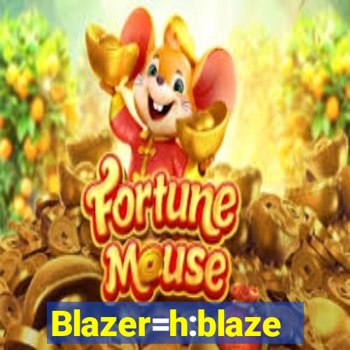 Blazer=h:blaze