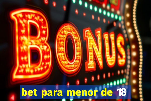 bet para menor de 18