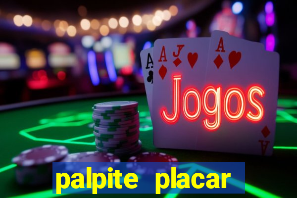 palpite placar exato de hoje