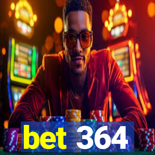 bet 364