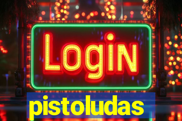 pistoludas