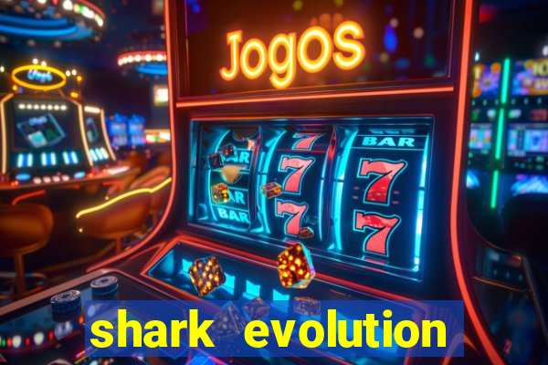 shark evolution dinheiro infinito