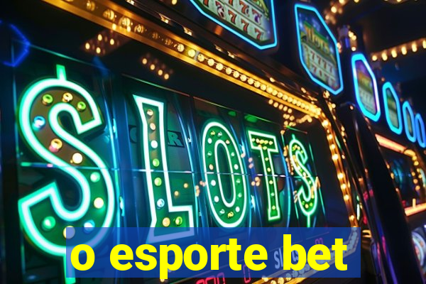 o esporte bet