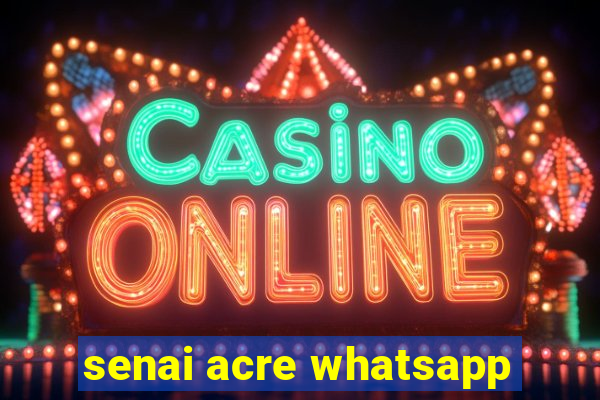 senai acre whatsapp