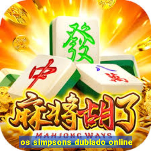 os simpsons dublado online