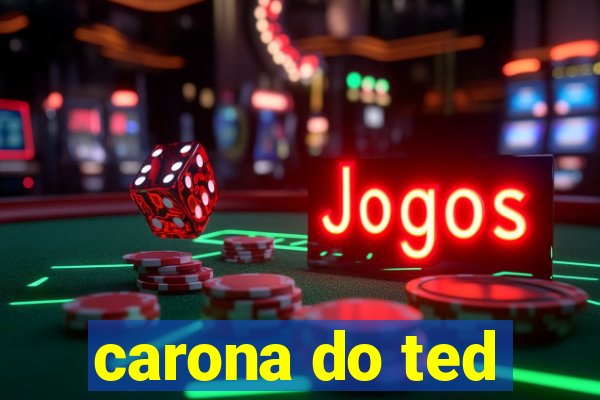 carona do ted