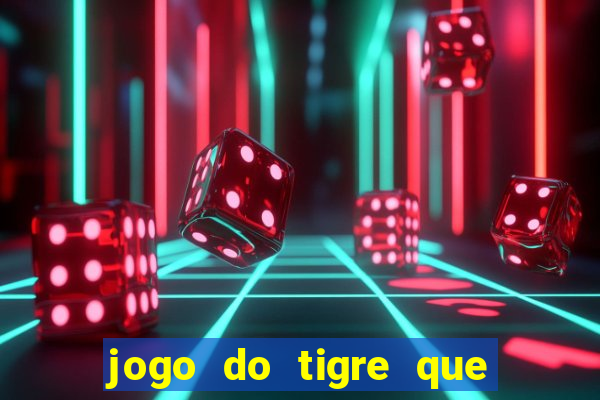 jogo do tigre que da 30 reais no cadastro