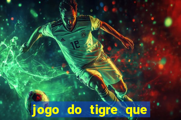 jogo do tigre que da 30 reais no cadastro