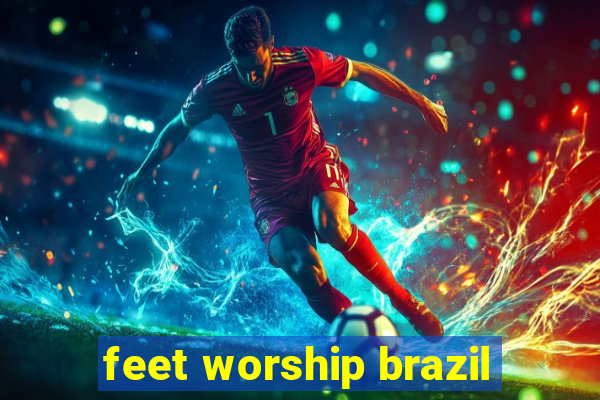 feet worship brazil