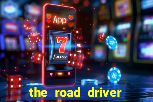 the road driver dinheiro infinito