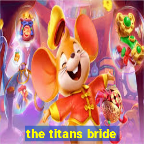 the titans bride