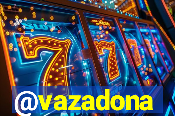 @vazadona