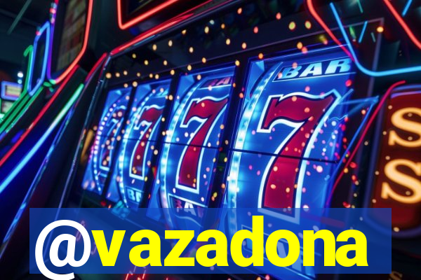 @vazadona