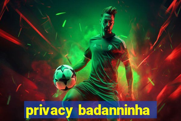 privacy badanninha