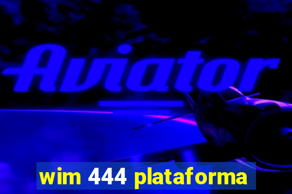 wim 444 plataforma