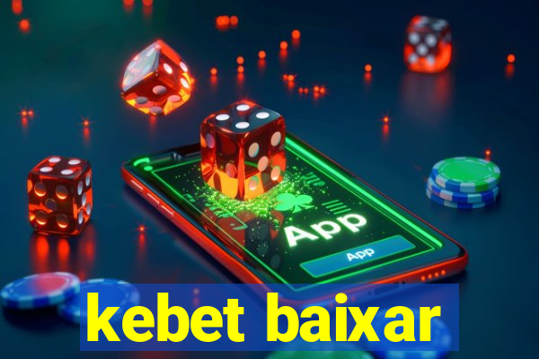 kebet baixar