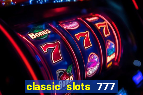 classic slots 777 paga mesmo