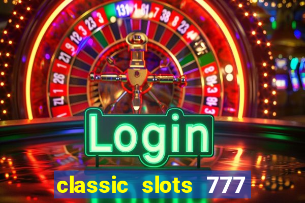 classic slots 777 paga mesmo