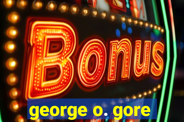 george o. gore