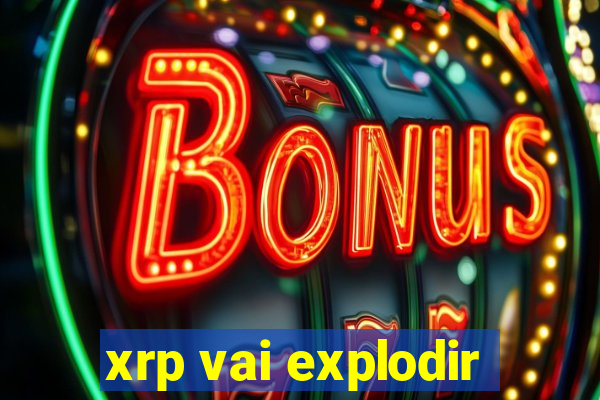 xrp vai explodir