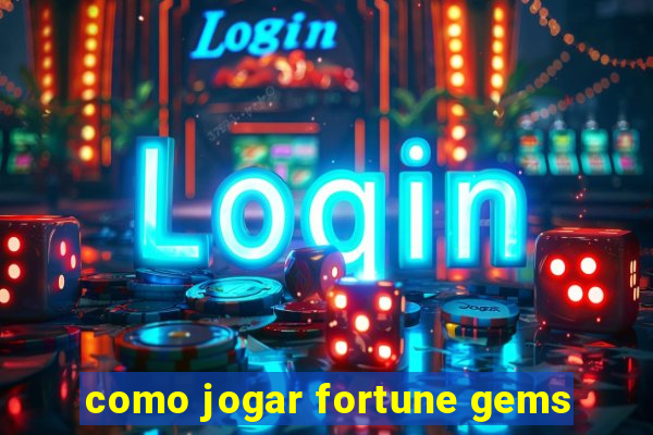 como jogar fortune gems