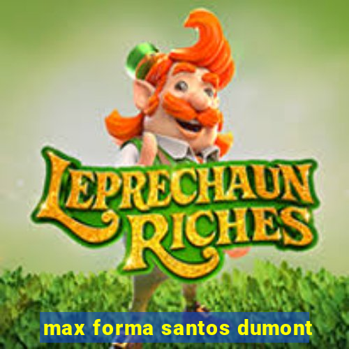 max forma santos dumont