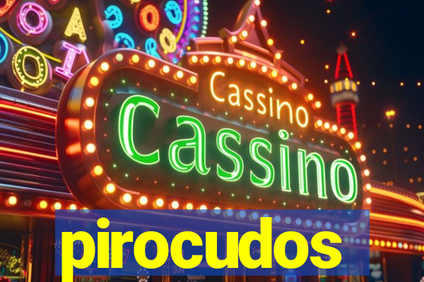 pirocudos