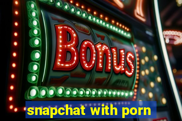 snapchat with porn