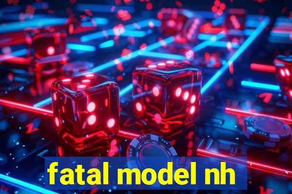 fatal model nh