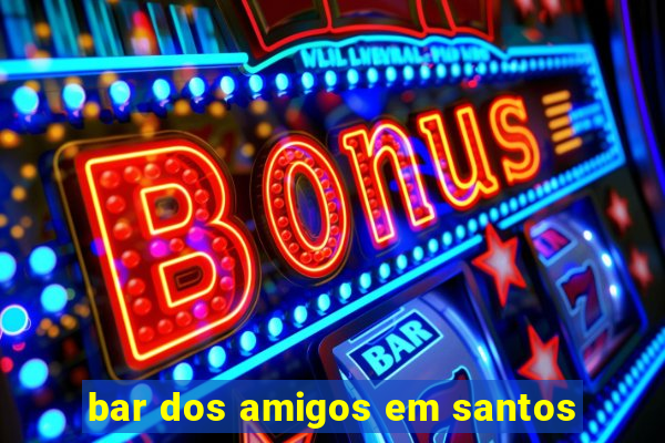 bar dos amigos em santos