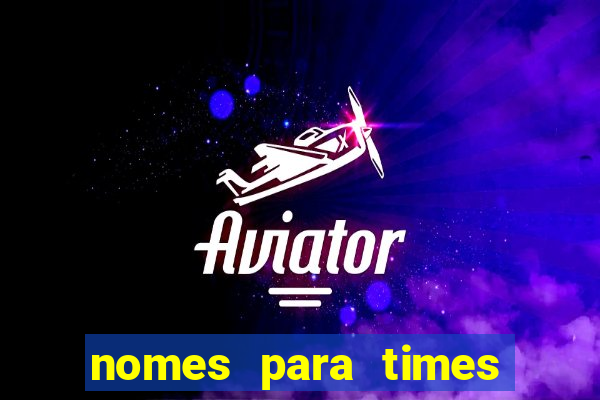 nomes para times de varzea