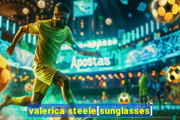 valerica steele[sunglasses]