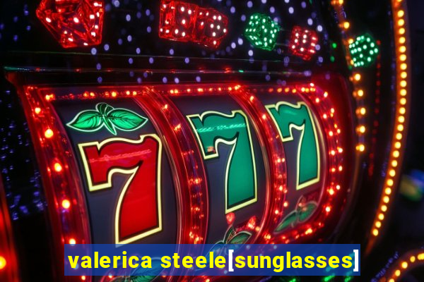 valerica steele[sunglasses]
