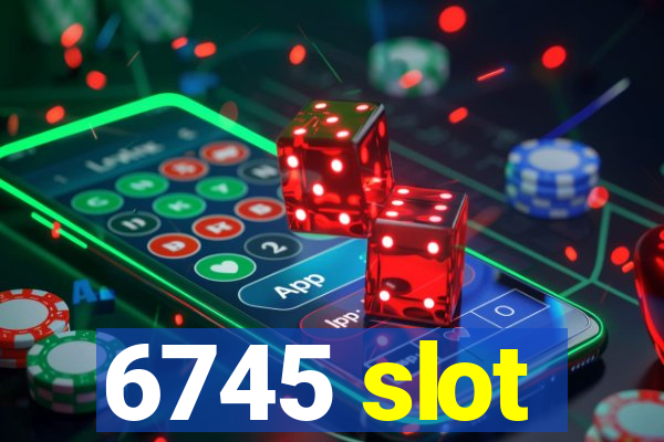 6745 slot