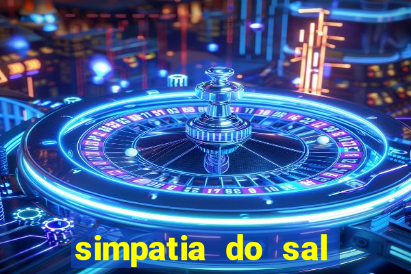 simpatia do sal grosso para afastar rival
